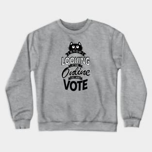 Stop looking online GO AND VOTE Crewneck Sweatshirt